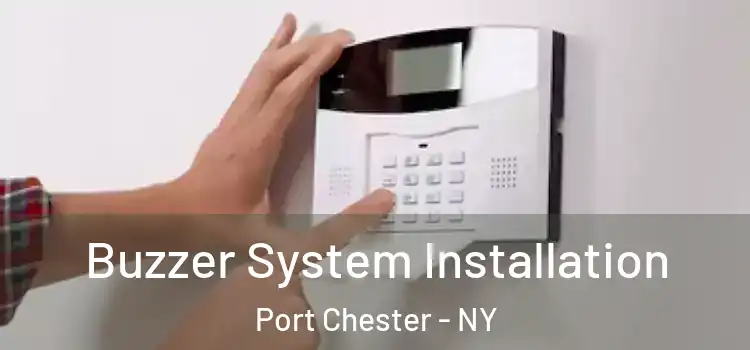 Buzzer System Installation Port Chester - NY