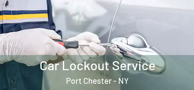 Car Lockout Service Port Chester - NY