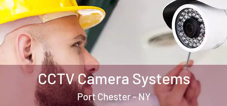 CCTV Camera Systems Port Chester - NY