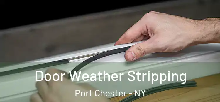 Door Weather Stripping Port Chester - NY