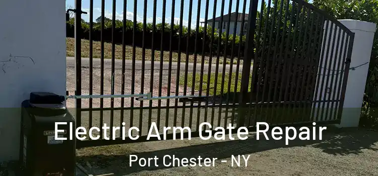 Electric Arm Gate Repair Port Chester - NY